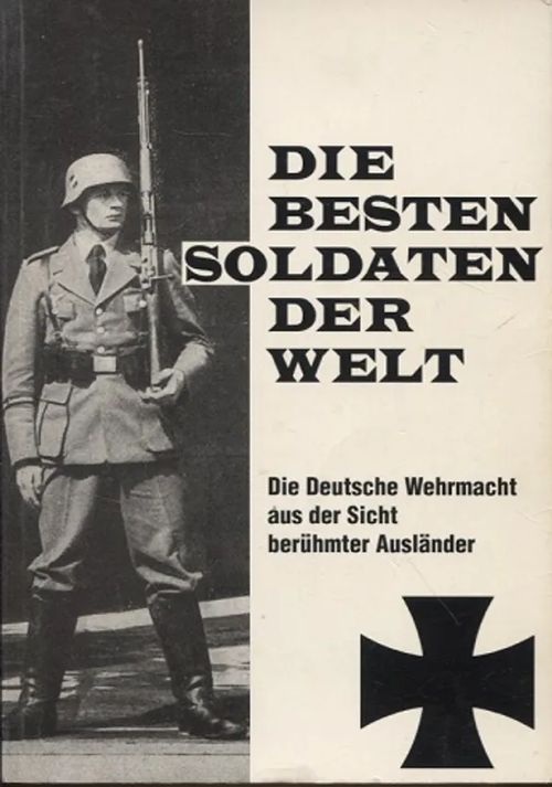 Die besten soldaten der welt - Die Deutsche Wehrmacht aus der Sicht beruhmter Ausländer | Vantaan Antikvariaatti Oy | Osta Antikvaarista - Kirjakauppa verkossa