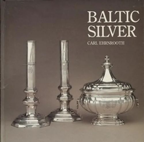 Baltic Silver - Silver treasures from Livonia, Estonia and Courland - Silverskatter från Livland, Estland och Kurland - Hopea-aarteita Liivinmaalta, Eestistä ja Kuurinmaalta - Ehrnrooth Carl | Vantaan Antikvariaatti Oy | Osta Antikvaarista - Kirjakauppa verkossa