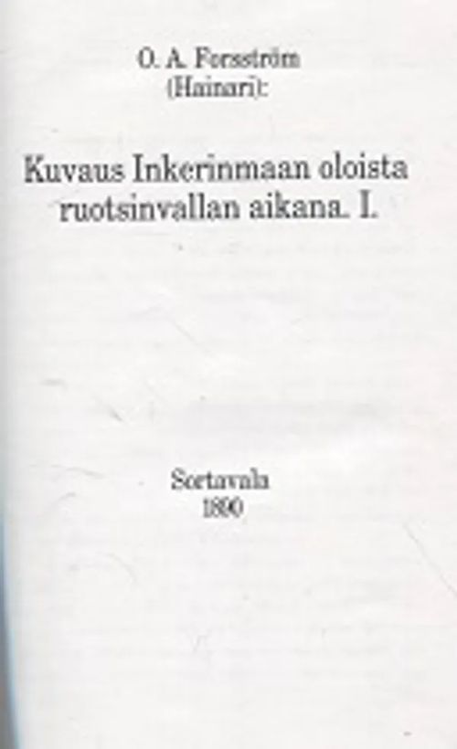 Kuvaus Inkerinmaan oloista ruotsinvallan aikana I - Forsström P.A. | Vantaan Antikvariaatti Oy | Osta Antikvaarista - Kirjakauppa verkossa