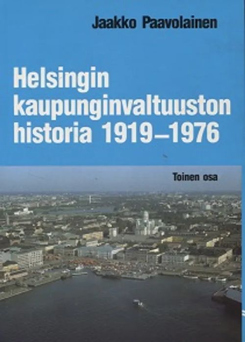 Helsingin kaupunginvaltuuston historia - Toinen osa 1919 - 1976 - Paavolainen Jaakko | Vantaan Antikvariaatti Oy | Osta Antikvaarista - Kirjakauppa verkossa