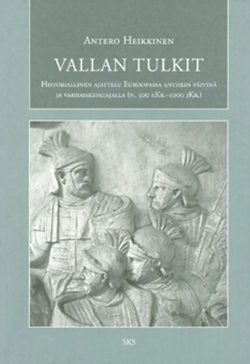 Vallan tulkit - Historiallinen ajattelu Euroopassa antiikin päivinä ja varhaiskeskiajalla (n. 500 eKr.-100 jKr.) - Heikkinen Antero | Vantaan Antikvariaatti Oy | Osta Antikvaarista - Kirjakauppa verkossa