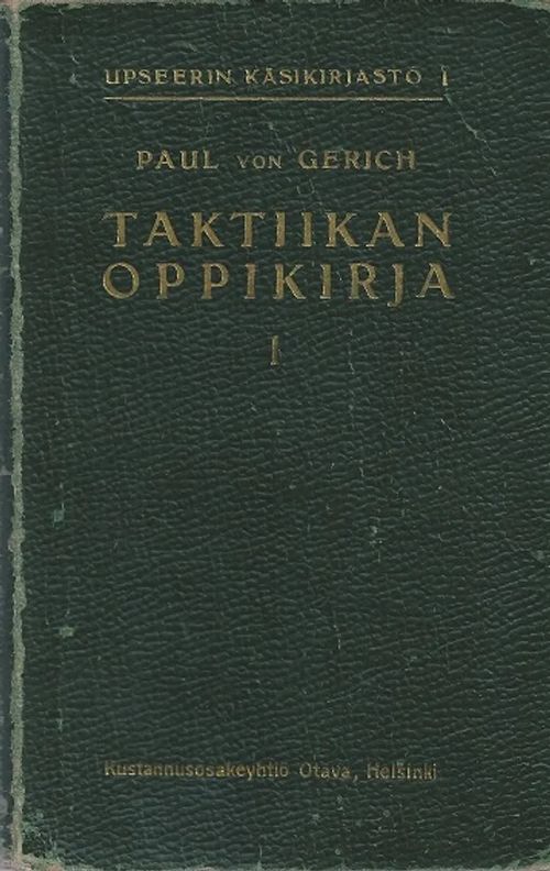 Taktiikan oppikirja I - Muodollinen taisteluoppi - Gerich Paul von | Vantaan Antikvariaatti Oy | Osta Antikvaarista - Kirjakauppa verkossa