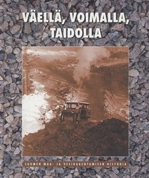 Väellä, voimalla, taidolla - Suomen maa- ja vesirakentamisen historia - Rantamo Esa (toim.) | Vantaan Antikvariaatti Oy | Osta Antikvaarista - Kirjakauppa verkossa