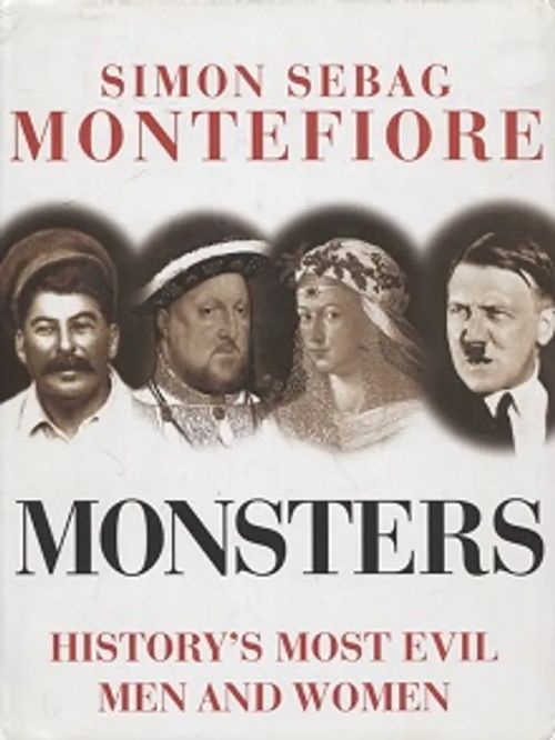 Monsters - History's most evil men and women - Montefiore Simon Sebag | Vantaan Antikvariaatti Oy | Osta Antikvaarista - Kirjakauppa verkossa