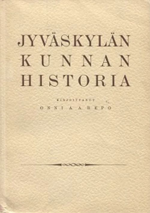 Jyväskylän kunnan historia - Repo Onni A. A. | Vantaan Antikvariaatti Oy | Osta Antikvaarista - Kirjakauppa verkossa