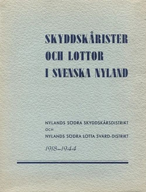 Skyddskårister och lottor i svenska Nyland - Nylands södra skyddskårsdistrikt och Nylands södra Lotta Svärd-distrikt 1918-1944 - Appelgren Armas - Gripenberg Beatrice - Zweygbergk Ola | Vantaan Antikvariaatti Oy | Osta Antikvaarista - Kirjakauppa verkossa