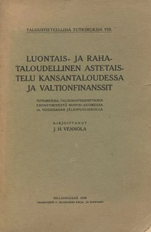 Luontais- ja rahataloudellinen astetaistelu kansantaloudessa ja valtionfinanssit - Tutkimuksia talousastekehityksen esiintymisestä Ruotsi-Suomessa 16. vuosisadan jälkipuoliskolla - Vennola J. H. | Vantaan Antikvariaatti Oy | Osta Antikvaarista - Kirjakauppa verkossa