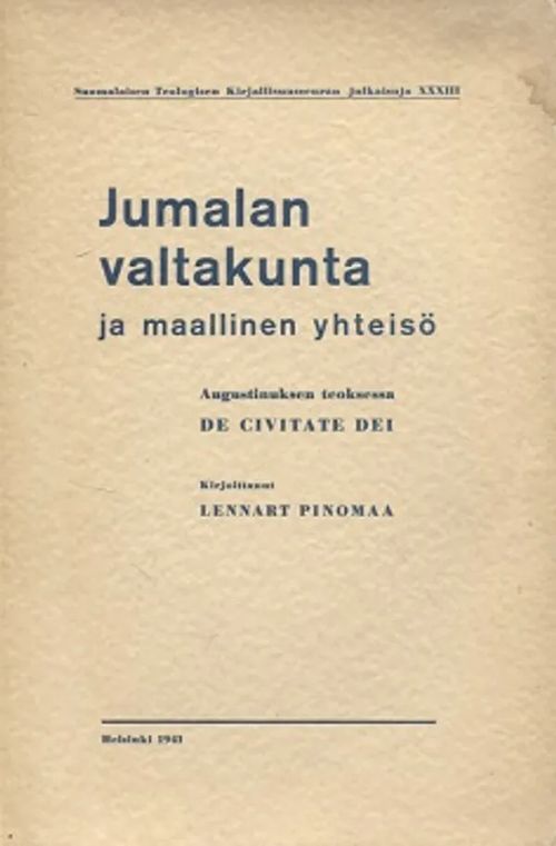 Jumalan valtakunta ja maallinen yhteisö - Augustuksen teoksessa De Civitate Dei [Suomalaisen Teologisen Kirjallisuusseuran julkaisuja XXXIII] - Pinomaa Lennart | Vantaan Antikvariaatti Oy | Osta Antikvaarista - Kirjakauppa verkossa