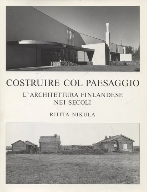 Costruire Col Paesaggio L'Architettura Finlandese Nei Secoli - Nikula Riitta | Vantaan Antikvariaatti Oy | Osta Antikvaarista - Kirjakauppa verkossa