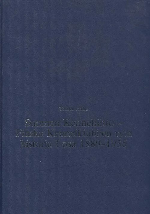 Suomen Kennelliitto - Finska Kennelklubben ry:n historia I osa 1889-1935 - Aalto Teemu | Vantaan Antikvariaatti Oy | Osta Antikvaarista - Kirjakauppa verkossa