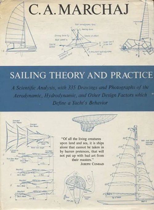 Sailing Theory and Practice - A Scientific Analysis, with 335 Drawings and Photographs of the Aerodynamic, Hydrodynamic, and Other Design Factors which Define a Yacht´s Behavior - Marchaj C. A. | Vantaan Antikvariaatti Oy | Osta Antikvaarista - Kirjakauppa verkossa