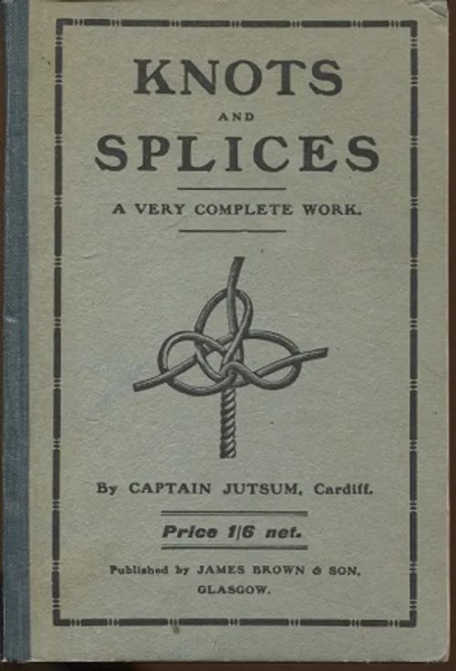 Knots and Splices - A Very Complete Work - Captain Jutsum | Vantaan Antikvariaatti Oy | Osta Antikvaarista - Kirjakauppa verkossa