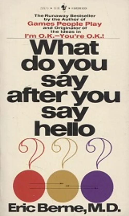 What do you say after you say hello? - The psychology of human destiny - Berne Eric | Vantaan Antikvariaatti Oy | Osta Antikvaarista - Kirjakauppa verkossa