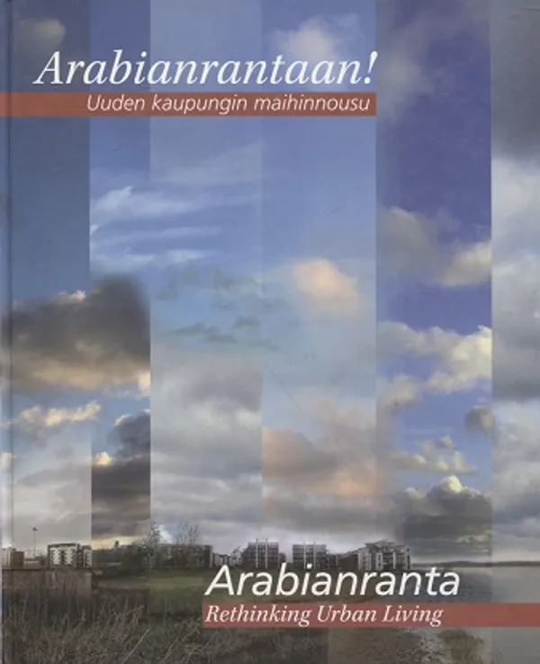 Arabianrantaan! Uuden kaupungin maininnousu = Arabianranta. Rethinking Urban Living | Vantaan Antikvariaatti Oy | Osta Antikvaarista - Kirjakauppa verkossa