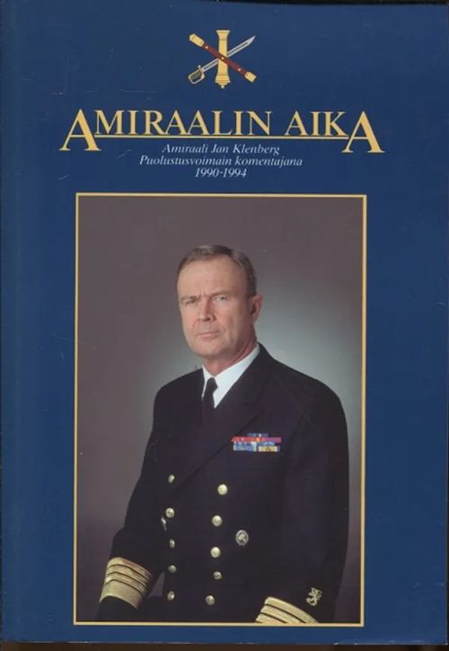 Amiraalin aika - Amiraali Jan Klenberg Puolustusvoimain komentajana 1990-1994 | Vantaan Antikvariaatti Oy | Osta Antikvaarista - Kirjakauppa verkossa