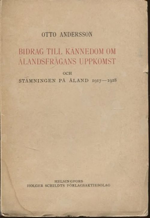 Bidrag till kännedom om Ålandsfrågans uppkomst och stämningen pä Åland 1917-1918 - Andersson Otto | Vantaan Antikvariaatti Oy | Osta Antikvaarista - Kirjakauppa verkossa