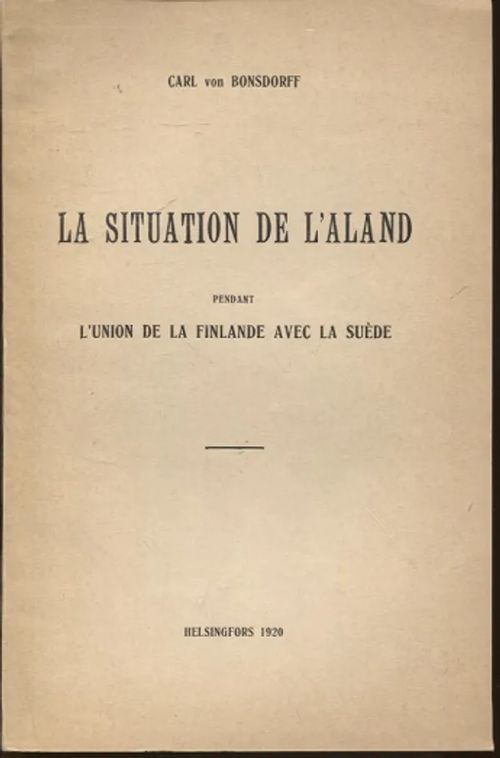 La Situation de LAland pendant LUnion de la Finlande avec la Suede - Bonsdorff Carl von | Vantaan Antikvariaatti Oy | Osta Antikvaarista - Kirjakauppa verkossa