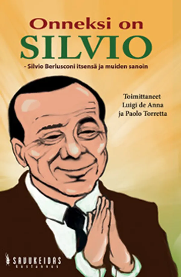 Onneksi on Silvio - Silvio Berlusconi itsensä ja muiden sanoin - Torretta Paolo - Anna Luigi G. de | Vantaan Antikvariaatti Oy | Osta Antikvaarista - Kirjakauppa verkossa