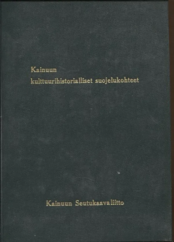 Kainuun kulttuurihistorialliset suojelukohteet - Kainuun seutukaavan runko | Vantaan Antikvariaatti Oy | Osta Antikvaarista - Kirjakauppa verkossa