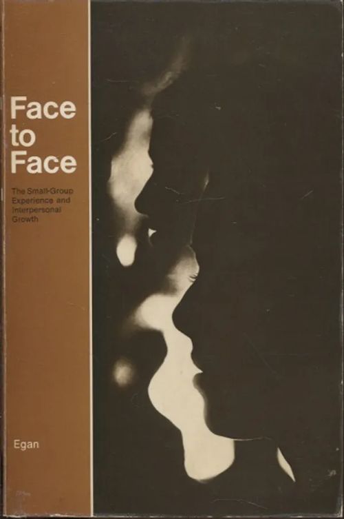 Face to Face - The Small-Group Experience and Interpersonal Growth - Egan Gerard | Vantaan Antikvariaatti Oy | Osta Antikvaarista - Kirjakauppa verkossa