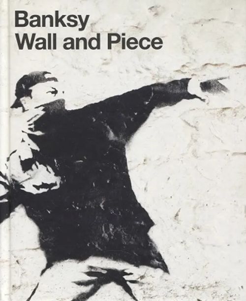 Banksy - Wall and Piece - Banksy | Vantaan Antikvariaatti Oy | Osta Antikvaarista - Kirjakauppa verkossa