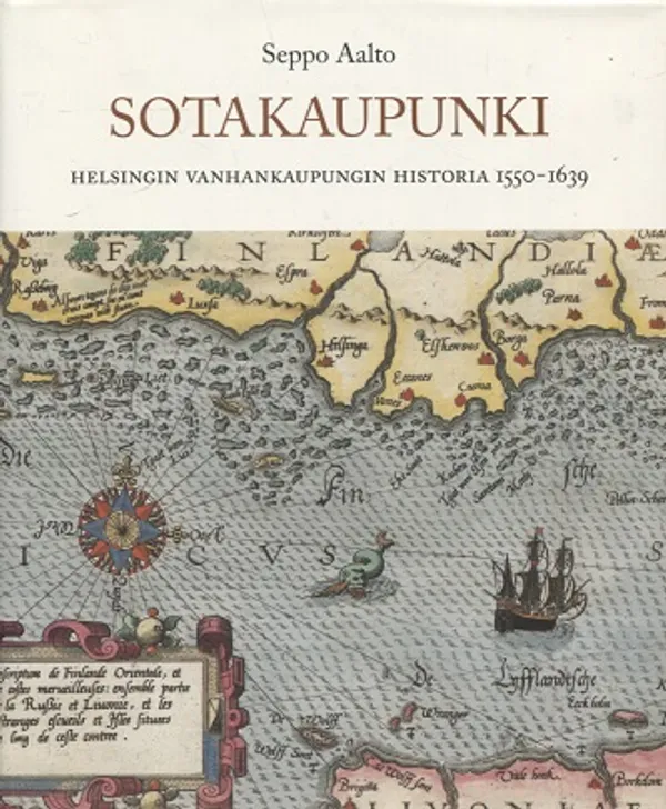 Sotakaupunki - Helsingin vanhankaupungin historia 1550-1639 - Aalto Seppo | Vantaan Antikvariaatti Oy | Osta Antikvaarista - Kirjakauppa verkossa