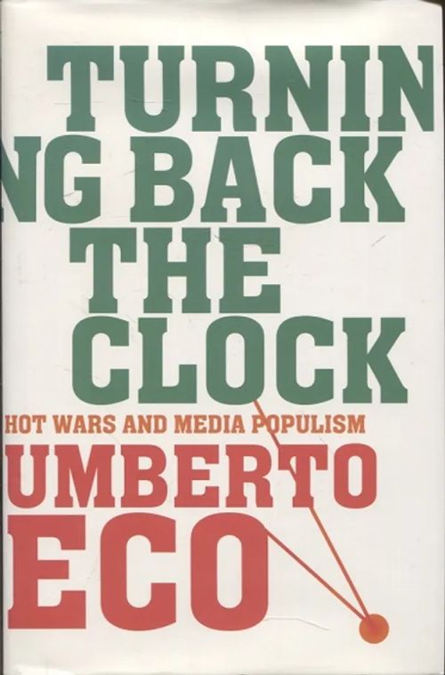 Turning Back the Clock - Hot Wars and Media Populism - Eco Umberto | Vantaan Antikvariaatti Oy | Osta Antikvaarista - Kirjakauppa verkossa