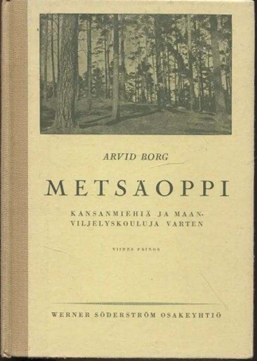 Metsäoppi kansanmiehiä ja maanviljelyskouluja varten - Borg Arvid | Vantaan Antikvariaatti Oy | Osta Antikvaarista - Kirjakauppa verkossa