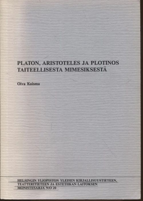 Platon, Aristoteles ja Plotinos taiteellisesta mimesiksestä - Kuisma Oiva | Vantaan Antikvariaatti Oy | Osta Antikvaarista - Kirjakauppa verkossa