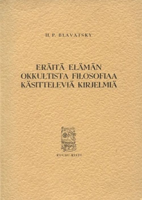 Eräitä elämän okkultista filosofiaa käsitteleviä kirjelmiä - Blavatsky H.P. | Vantaan Antikvariaatti Oy | Osta Antikvaarista - Kirjakauppa verkossa