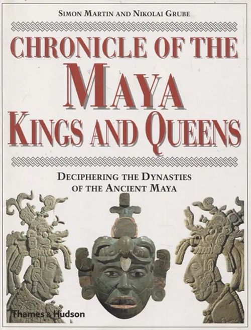 Chronicle of the Maya Kings and Queens - Deciphering the Dynasties of the Ancient Maya - Martin Simon - Grube Nikolai | Vantaan Antikvariaatti Oy | Osta Antikvaarista - Kirjakauppa verkossa