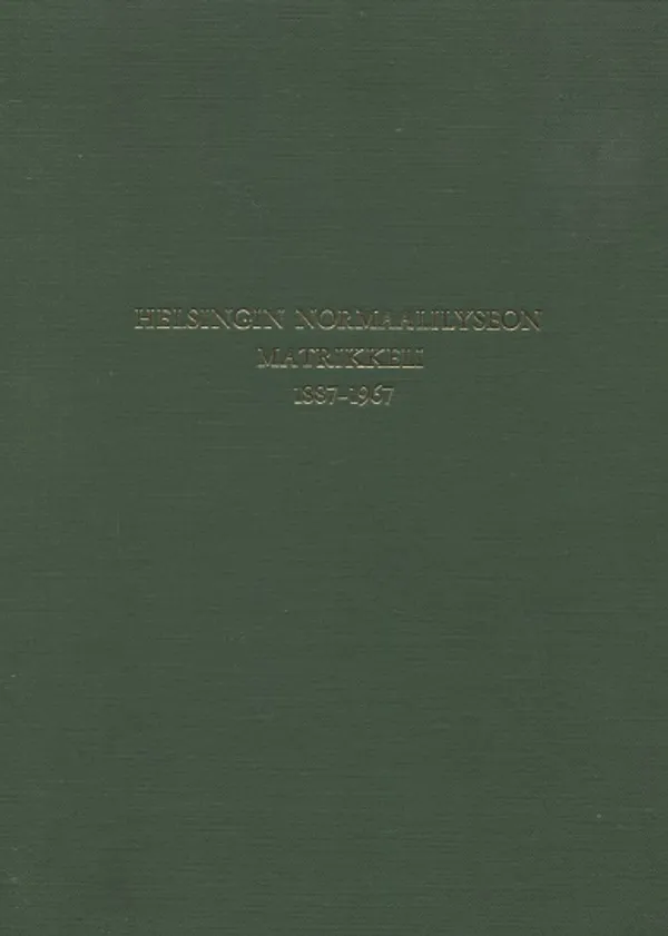 Helsingin normaalilyseon matrikkeli 1887-1967 | Vantaan Antikvariaatti Oy | Osta Antikvaarista - Kirjakauppa verkossa