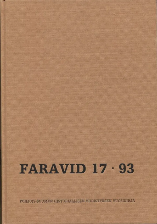 Faravid 17/93 - Pohjois-Suomen Historiallisen Yhdistyksen vuosikirja - Julku Kyösti et. al. (toim.) | Vantaan Antikvariaatti Oy | Osta Antikvaarista - Kirjakauppa verkossa