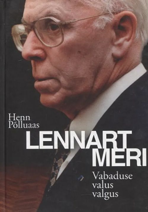 Lennart Meri - Vabaduse valus valgus - Polluaas Henn | Vantaan Antikvariaatti Oy | Osta Antikvaarista - Kirjakauppa verkossa