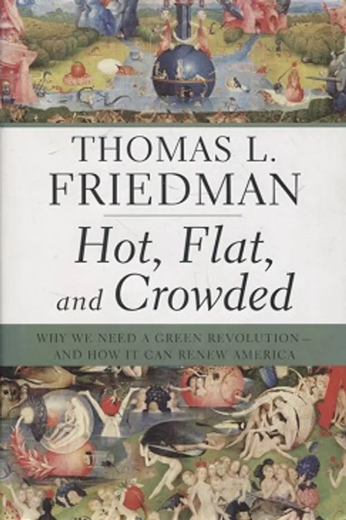 Hot, flat, and crowded - Why We Need a Green Revolution--and How It Can Renew America - Friedman Thomas L. | Vantaan Antikvariaatti Oy | Osta Antikvaarista - Kirjakauppa verkossa