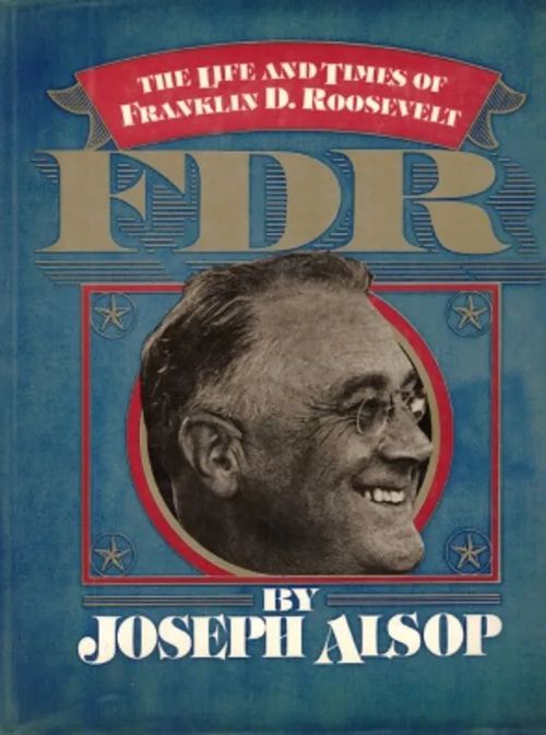 FDR - The life and times of Franklin D. Roosevelt - Alsop Joseph | Vantaan Antikvariaatti Oy | Osta Antikvaarista - Kirjakauppa verkossa