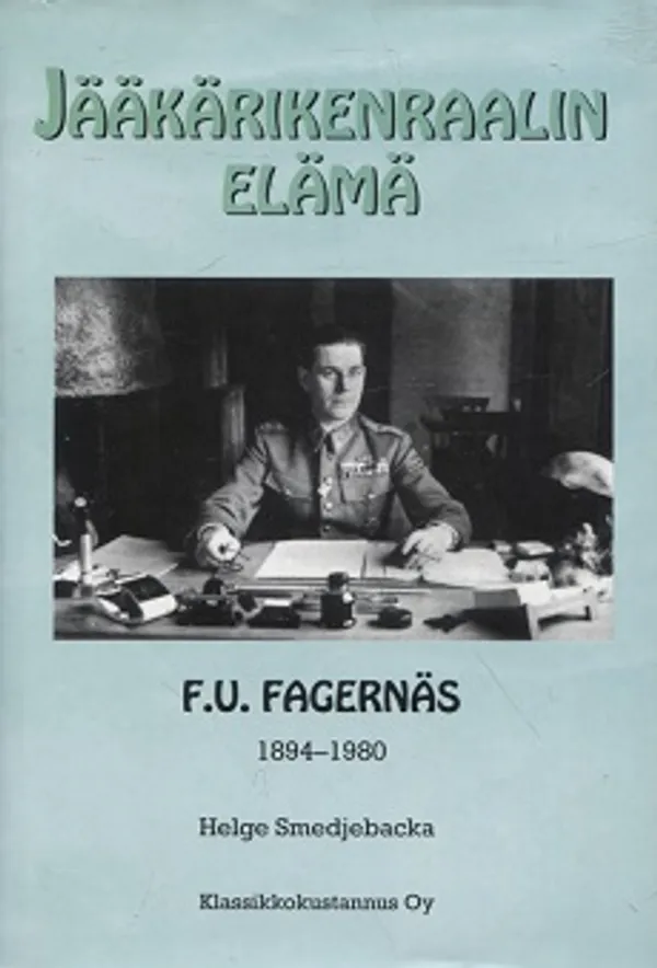 Jääkärikenraalin elämä - F. U. Fagernäs 1894-1980 - Smedjebacka Helge | Vantaan Antikvariaatti Oy | Osta Antikvaarista - Kirjakauppa verkossa