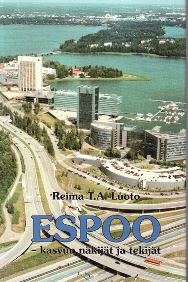 Espoo - kasvun näkijät ja tekijät : Espoon viisi vuosikymmentä 1950-2000 - Luoto, Reima T.A. | Vantaan Antikvariaatti Oy | Osta Antikvaarista - Kirjakauppa verkossa