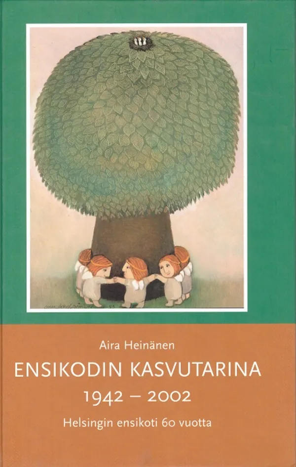 Ensikodin kasvutarina 1942-2002 : Helsingin ensikoti 60 vuotta - Aira Heinänen | Vantaan Antikvariaatti Oy | Osta Antikvaarista - Kirjakauppa verkossa