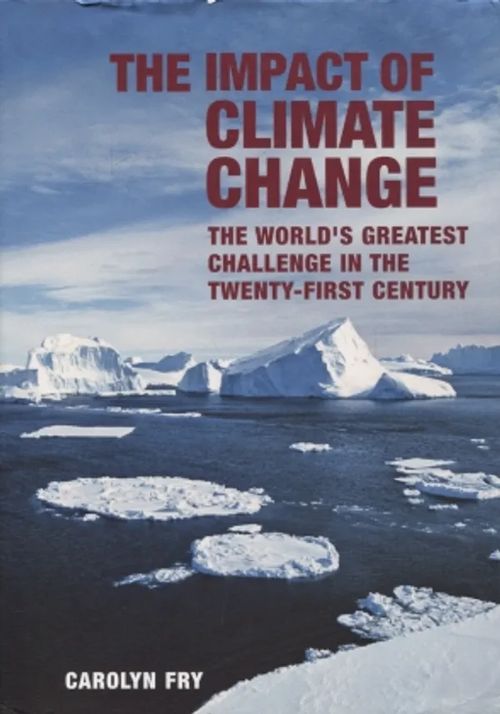 The impact of climate change - The world's greatest challenge in the twenty-first century - Fry Carolyn | Vantaan Antikvariaatti Oy | Osta Antikvaarista - Kirjakauppa verkossa