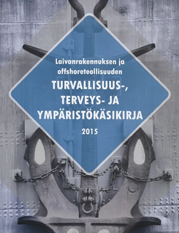 Laivanrakennuksen ja offshoreteollisuuden turvallisuus-, terveys- ja ympäristökäsikirja 2015 | Vantaan Antikvariaatti Oy | Osta Antikvaarista - Kirjakauppa verkossa