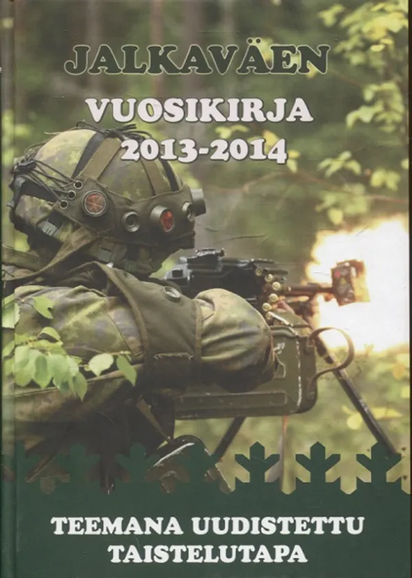 Jalkaväen vuosikirja 2013-2014 - Teemana uudistettu taistelutapa | Vantaan Antikvariaatti Oy | Osta Antikvaarista - Kirjakauppa verkossa