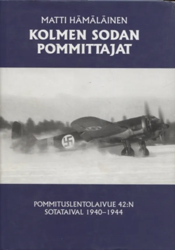 Kolmen sodan pommittajat - Pommituslentolaivue 42:n sotataival 1940-1944 - Hämälainen Matti | Vantaan Antikvariaatti Oy | Osta Antikvaarista - Kirjakauppa verkossa