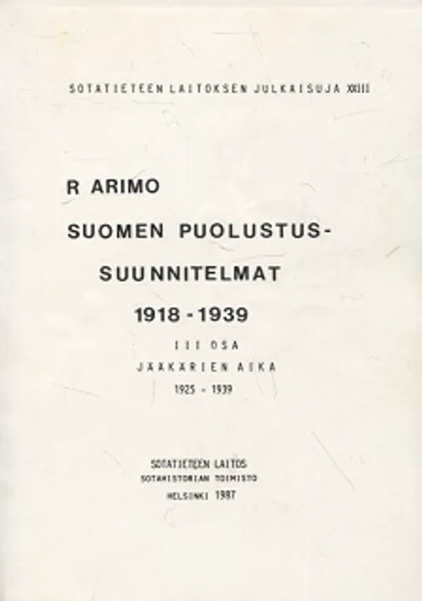 Suomen puolustussuunnitelmat 1918-1939 III - Jääkärien aika 1925-1939 - Arimo R. | Vantaan Antikvariaatti Oy | Osta Antikvaarista - Kirjakauppa verkossa