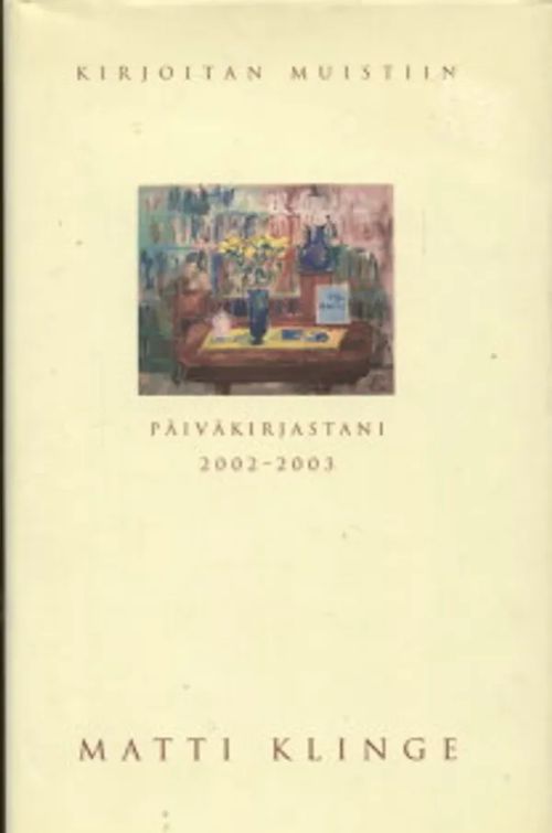 Kirjoitan muistiin päiväkirjastani 2002-2003 - Klinge Matti | Vantaan Antikvariaatti Oy | Osta Antikvaarista - Kirjakauppa verkossa