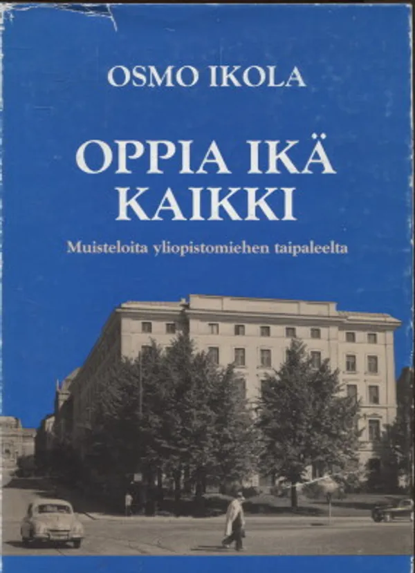 Oppia ikä kaikki - Muisteloita yliopistomiehen taipaleelta - Ikola Osmo | Vantaan Antikvariaatti Oy | Osta Antikvaarista - Kirjakauppa verkossa