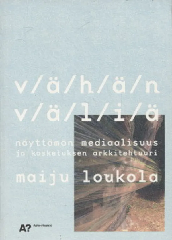 Vähän väliä - Näyttämön mediaalisuus ja kosketuksen arkkitehtuuri - Loukola Maiju | Vantaan Antikvariaatti Oy | Osta Antikvaarista - Kirjakauppa verkossa