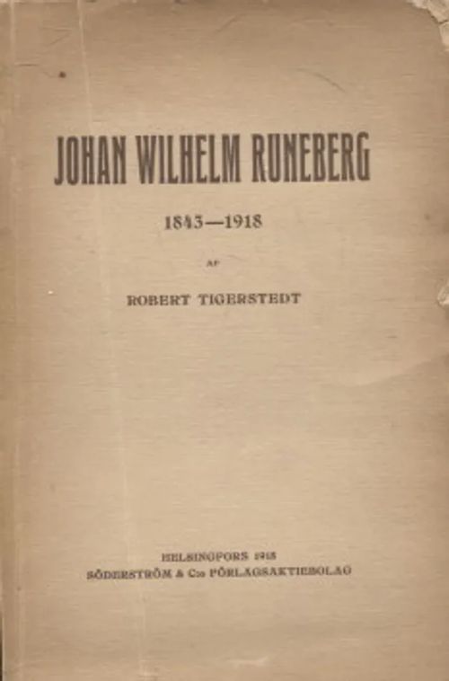 Johan Wilhelm Runeberg 1843-1918 - Tigerstedt Robert | Vantaan Antikvariaatti Oy | Osta Antikvaarista - Kirjakauppa verkossa