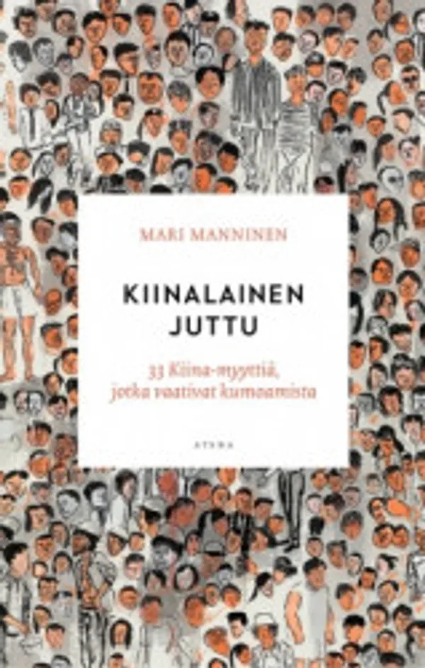 Kiinalainen juttu - 33 Kiina-myyttiä, jotka vaativat kumoamista - Manninen Mari | Vantaan Antikvariaatti Oy | Osta Antikvaarista - Kirjakauppa verkossa