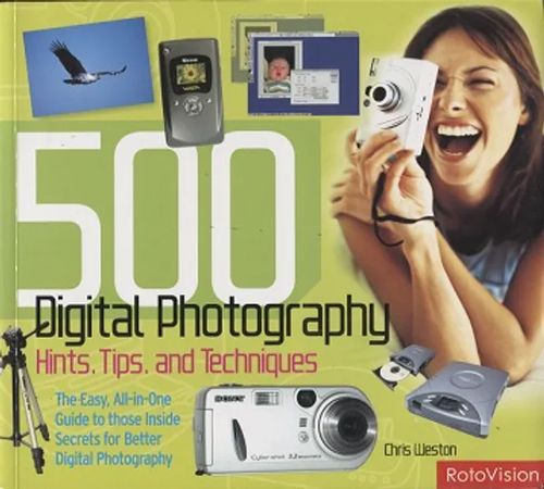 500 Digital Photography - Hints, Tips and Techniques - Weston Chris | Vantaan Antikvariaatti Oy | Osta Antikvaarista - Kirjakauppa verkossa